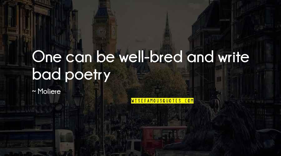 Christian Doctors Quotes By Moliere: One can be well-bred and write bad poetry