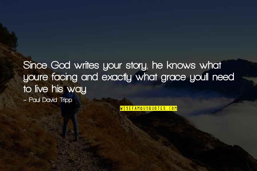 Christian Drummers Quotes By Paul David Tripp: Since God writes your story, he knows what