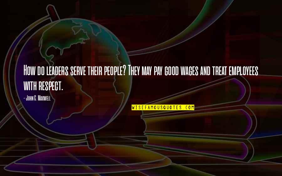 Christian Ecology Quotes By John C. Maxwell: How do leaders serve their people? They may Christian Ecology Quotes By John C. Maxwell: How do leaders serve their people? They may