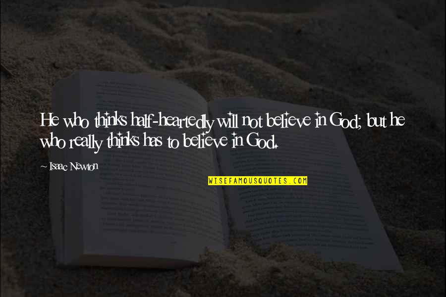 Christian Education Quotes By Isaac Newton: He who thinks half-heartedly will not believe in