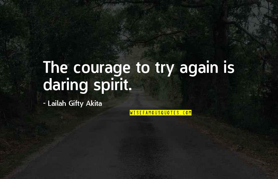 Christian Education Quotes By Lailah Gifty Akita: The courage to try again is daring spirit.