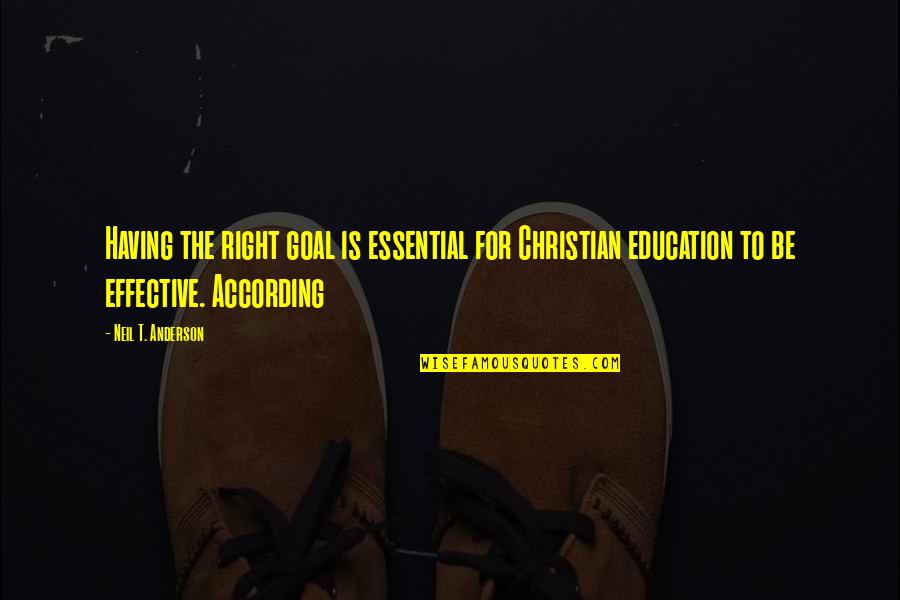 Christian Education Quotes By Neil T. Anderson: Having the right goal is essential for Christian