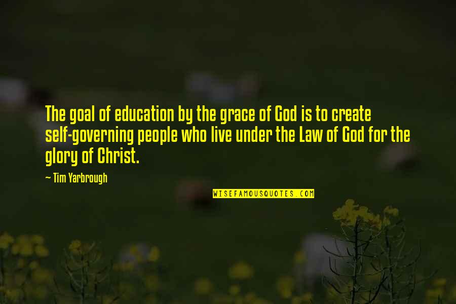 Christian Education Quotes By Tim Yarbrough: The goal of education by the grace of