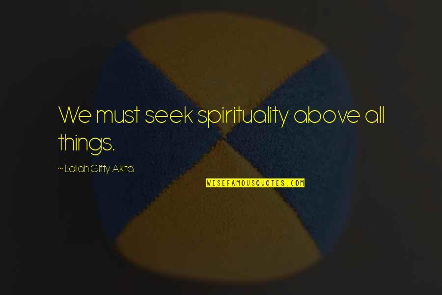 Christian Encouragement Quotes By Lailah Gifty Akita: We must seek spirituality above all things.