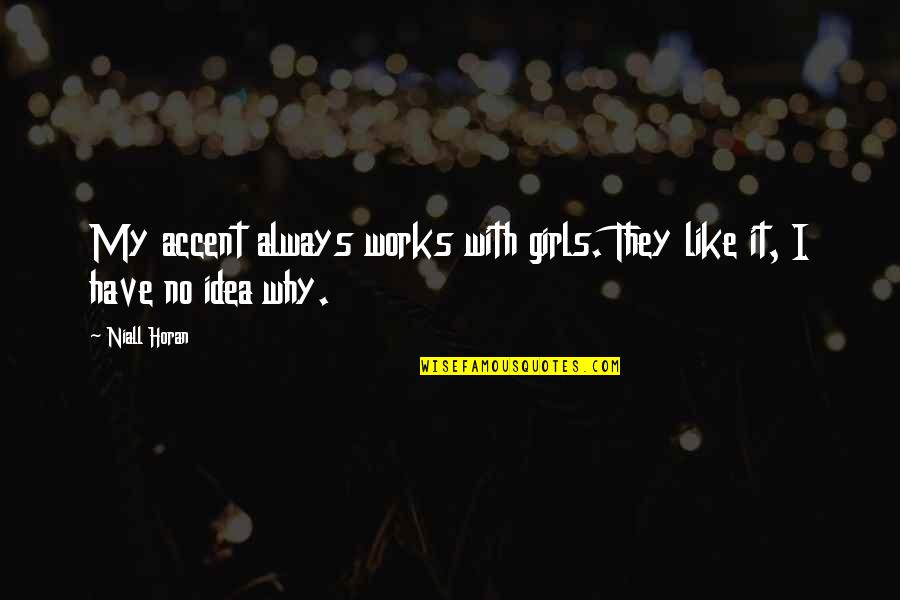 Christian Endurance Quotes By Niall Horan: My accent always works with girls. They like