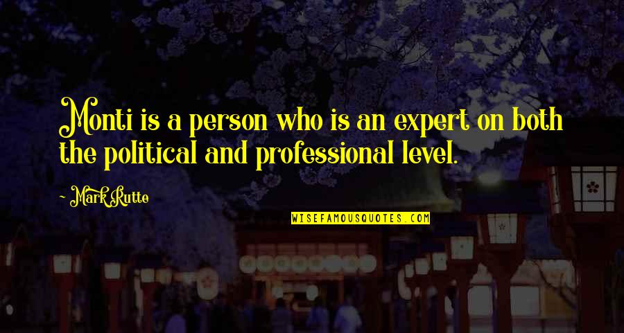 Christian Environmental Ethics Quotes By Mark Rutte: Monti is a person who is an expert