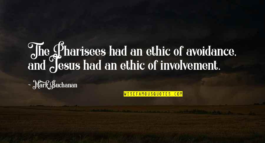 Christian Ethic Quotes By Mark Buchanan: The Pharisees had an ethic of avoidance, and