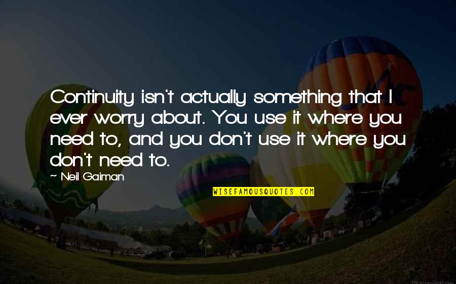 Christian Ethic Quotes By Neil Gaiman: Continuity isn't actually something that I ever worry Christian Ethic Quotes By Neil Gaiman: Continuity isn't actually something that I ever worry