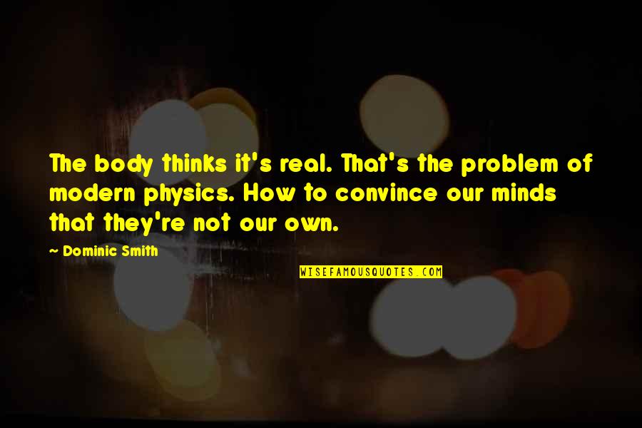 Christian Ethics Bible Quotes By Dominic Smith: The body thinks it's real. That's the problem