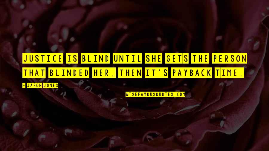 Christian Examination Quotes By Jason Jones: Justice is blind until she gets the person