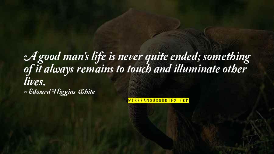 Christian Family Poems And Quotes By Edward Higgins White: A good man's life is never quite ended;