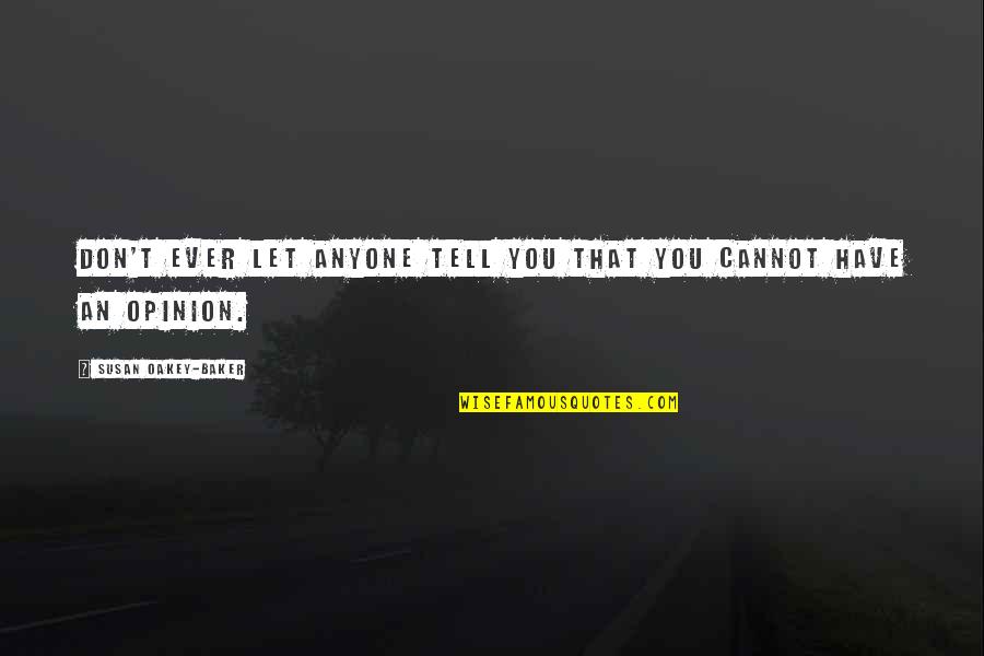 Christian Ficton Quotes By Susan Oakey-Baker: Don't ever let anyone tell you that you Christian Ficton Quotes By Susan Oakey-Baker: Don't ever let anyone tell you that you