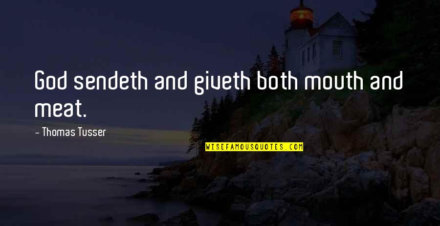 Christian Ficton Quotes By Thomas Tusser: God sendeth and giveth both mouth and meat. Christian Ficton Quotes By Thomas Tusser: God sendeth and giveth both mouth and meat.
