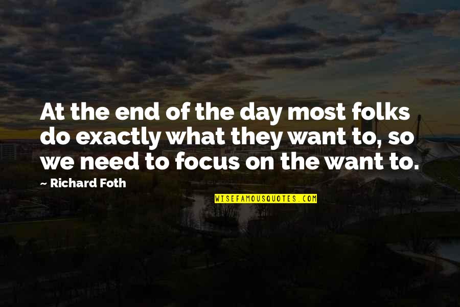 Christian Focus Quotes By Richard Foth: At the end of the day most folks