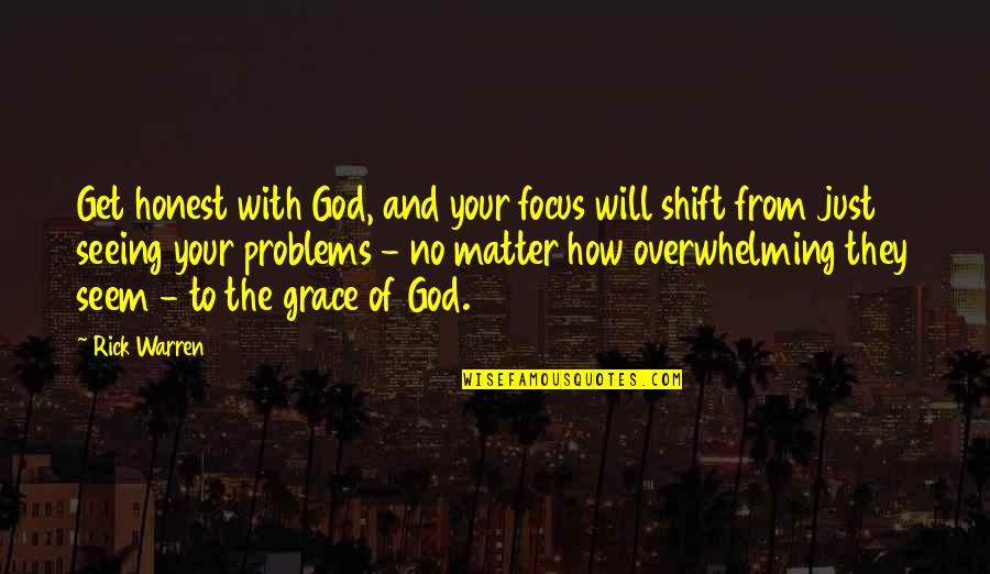 Christian Focus Quotes By Rick Warren: Get honest with God, and your focus will