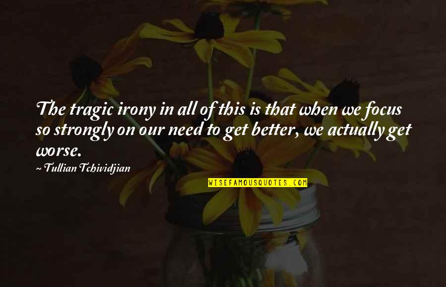Christian Focus Quotes By Tullian Tchividjian: The tragic irony in all of this is