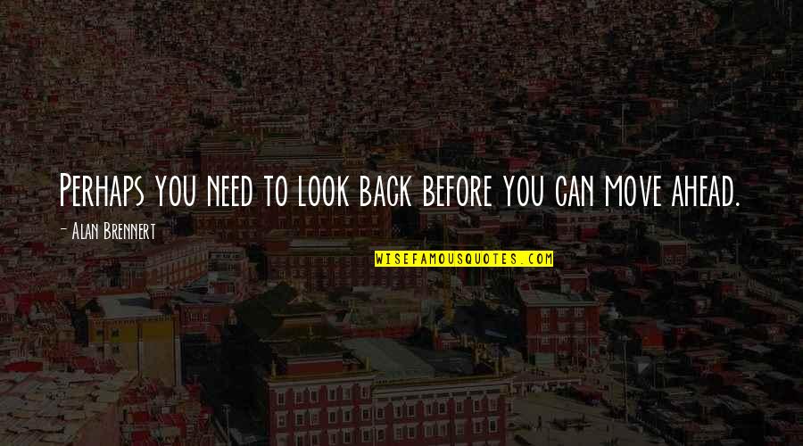 Christian Friend Sayings And Quotes By Alan Brennert: Perhaps you need to look back before you