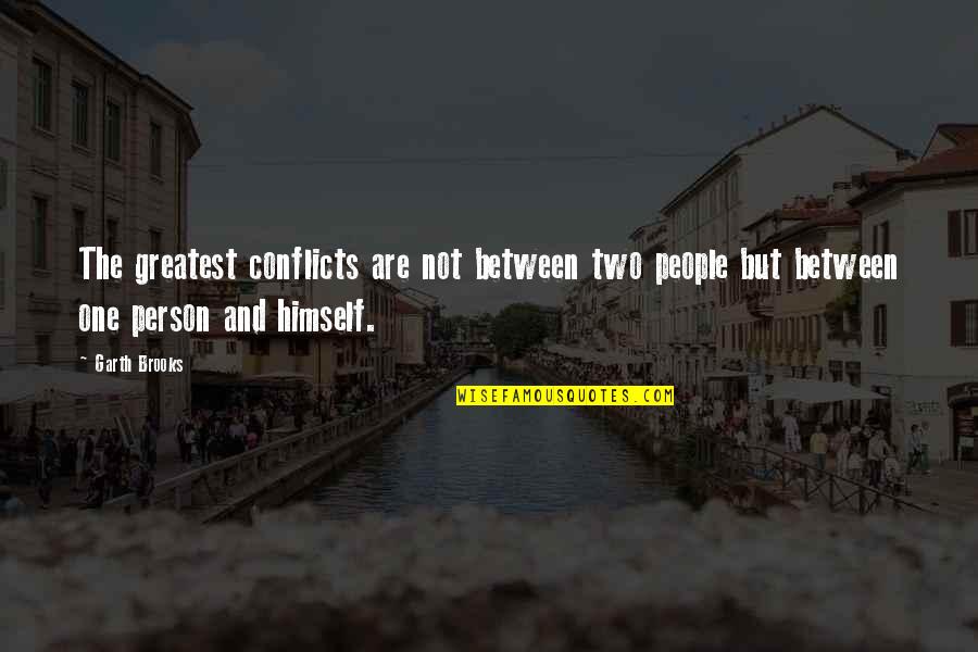 Christian Friends Quotes By Garth Brooks: The greatest conflicts are not between two people