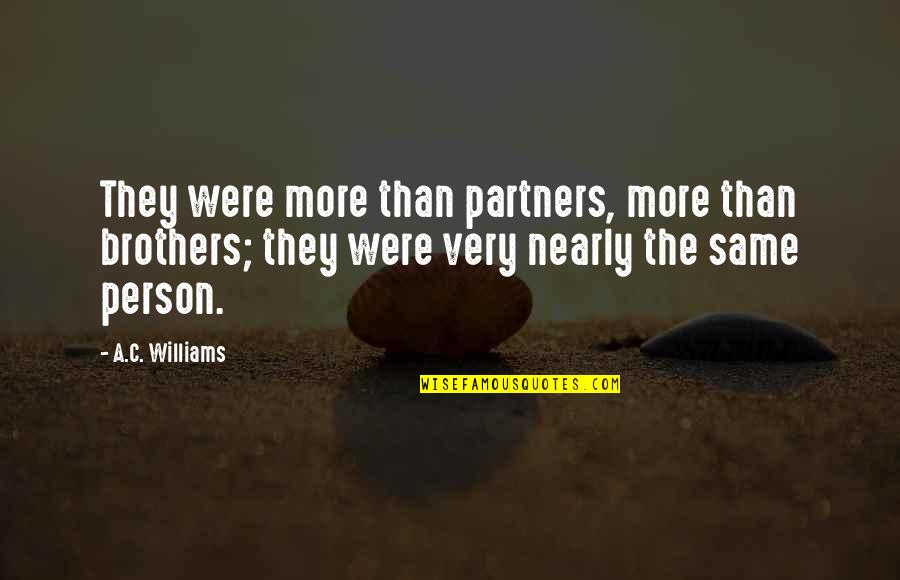 Christian Friendship Quotes By A.C. Williams: They were more than partners, more than brothers;