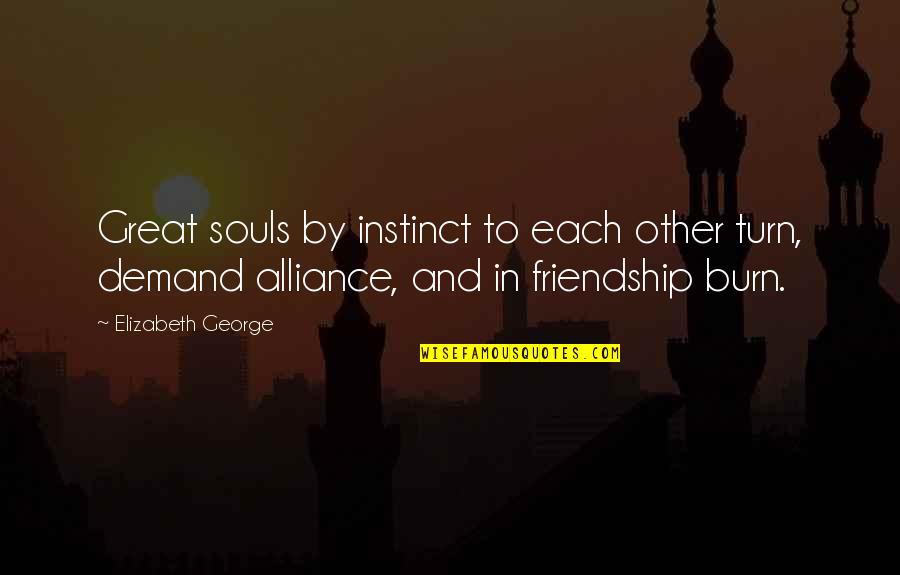 Christian Friendship Quotes By Elizabeth George: Great souls by instinct to each other turn,