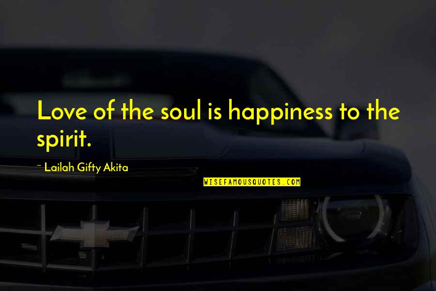 Christian Friendship Quotes By Lailah Gifty Akita: Love of the soul is happiness to the