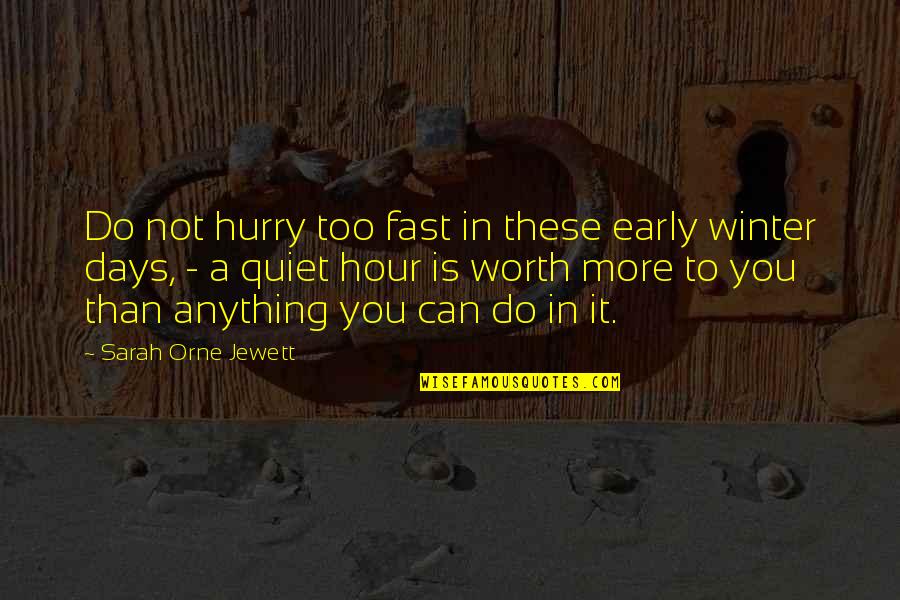 Christian Friendship Quotes By Sarah Orne Jewett: Do not hurry too fast in these early