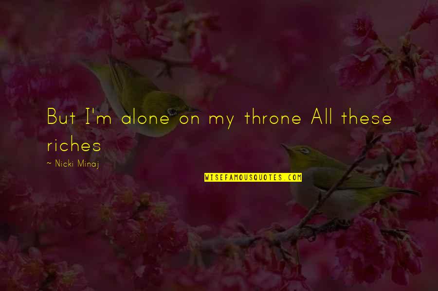 Christian Fruitfulness Quotes By Nicki Minaj: But I'm alone on my throne All these