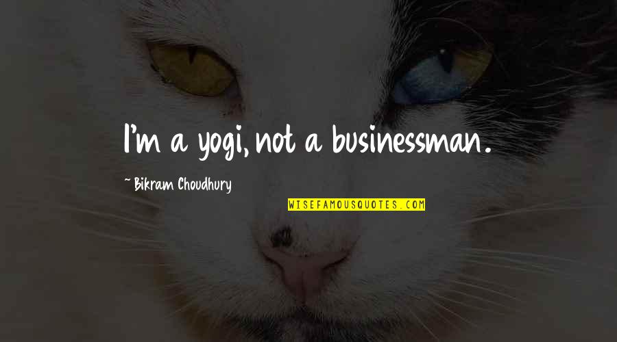 Christian Fulfillment Quotes By Bikram Choudhury: I'm a yogi, not a businessman. Christian Fulfillment Quotes By Bikram Choudhury: I'm a yogi, not a businessman.