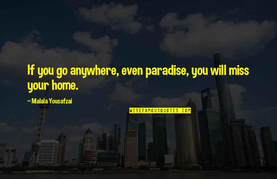 Christian Fundamentalism Quotes By Malala Yousafzai: If you go anywhere, even paradise, you will