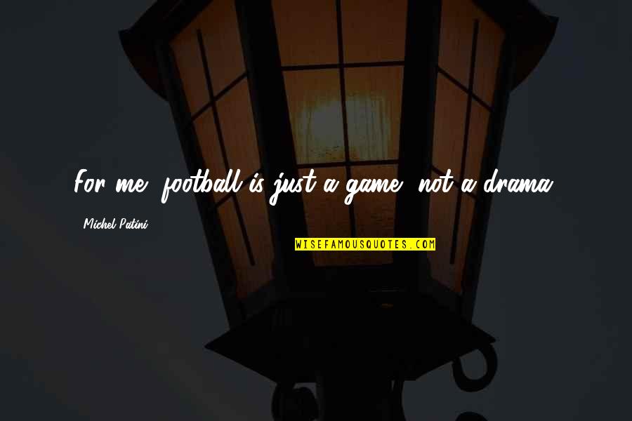 Christian Fundamentalism Quotes By Michel Patini: For me, football is just a game, not Christian Fundamentalism Quotes By Michel Patini: For me, football is just a game, not