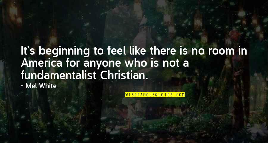 Christian Fundamentalist Quotes By Mel White: It's beginning to feel like there is no