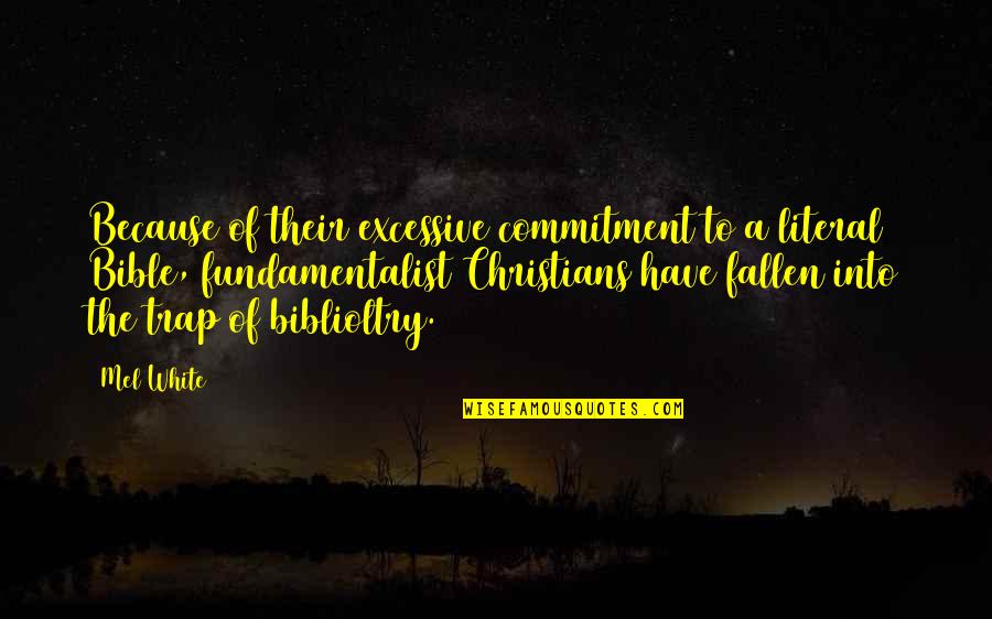 Christian Fundamentalist Quotes By Mel White: Because of their excessive commitment to a literal