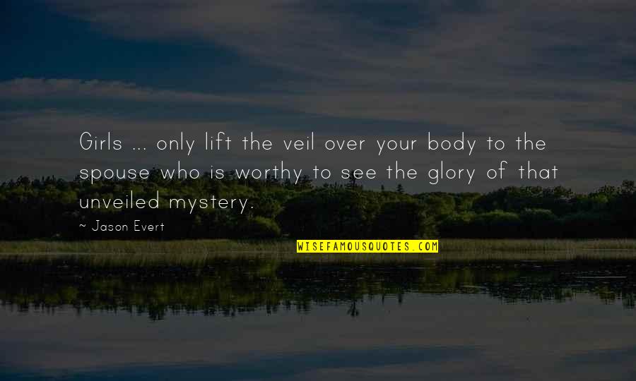 Christian Girls Quotes By Jason Evert: Girls ... only lift the veil over your