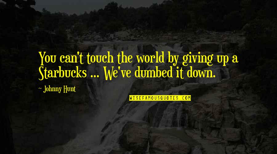 Christian Giving Quotes By Johnny Hunt: You can't touch the world by giving up