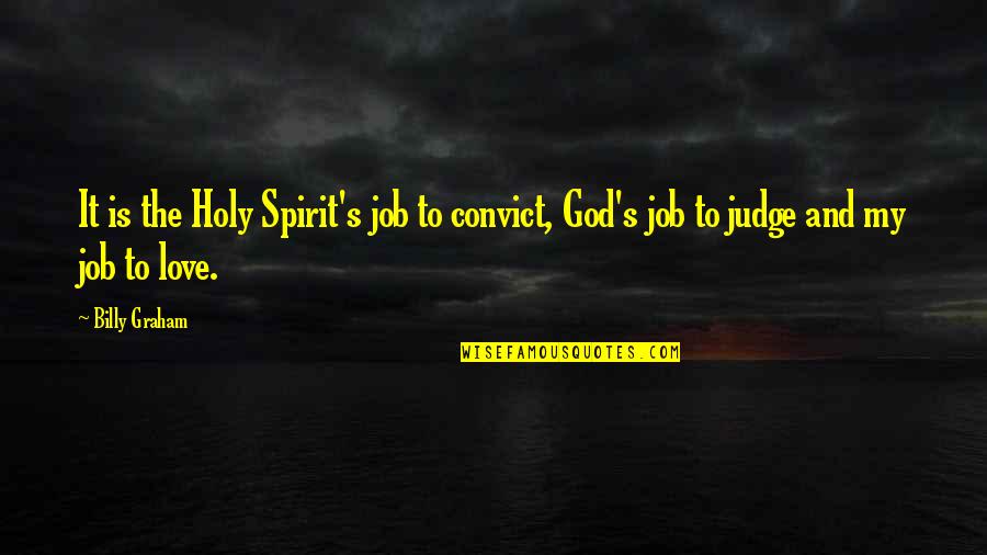 Christian God Love Quotes By Billy Graham: It is the Holy Spirit's job to convict,