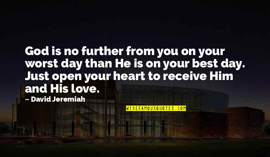 Christian God Love Quotes By David Jeremiah: God is no further from you on your