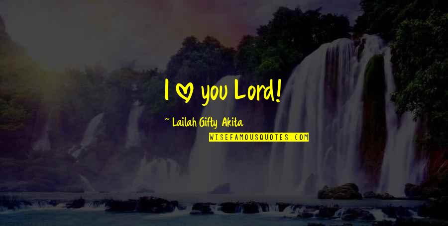 Christian God Love Quotes By Lailah Gifty Akita: I love you Lord!