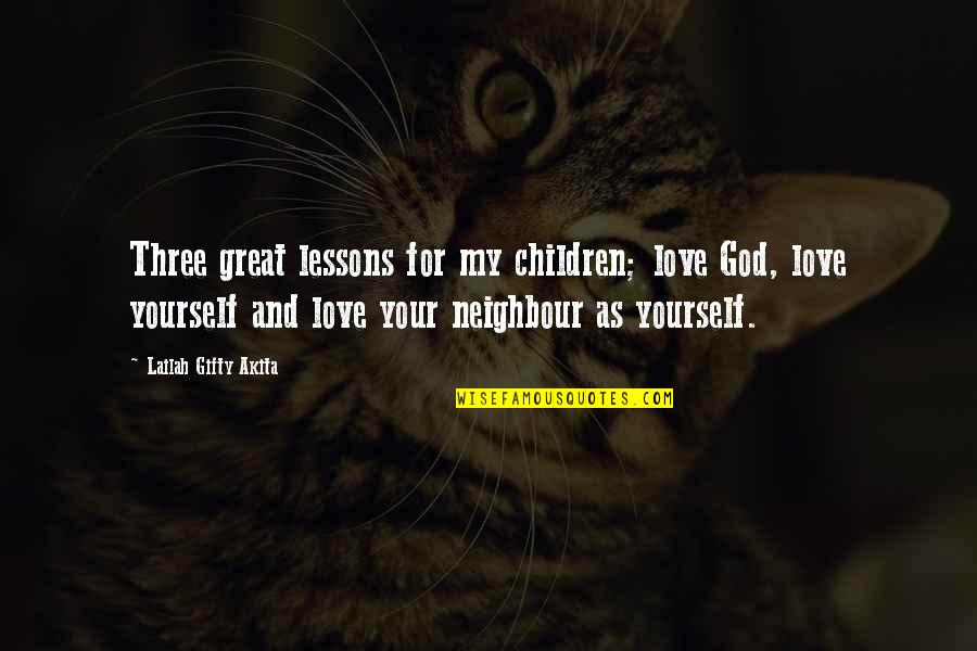 Christian God Love Quotes By Lailah Gifty Akita: Three great lessons for my children; love God,