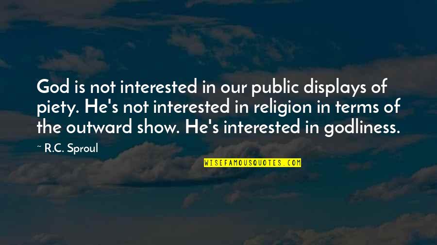 Christian Godliness Quotes By R.C. Sproul: God is not interested in our public displays Christian Godliness Quotes By R.C. Sproul: God is not interested in our public displays