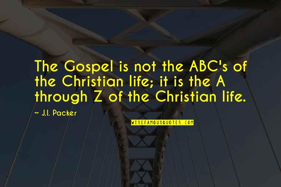 Christian Gospel Quotes By J.I. Packer: The Gospel is not the ABC's of the