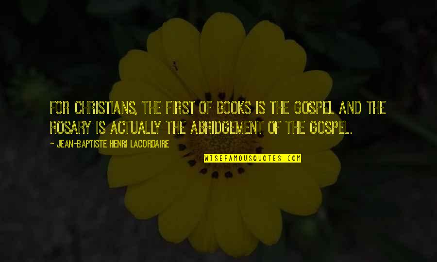 Christian Gospel Quotes By Jean-Baptiste Henri Lacordaire: For Christians, the first of books is the