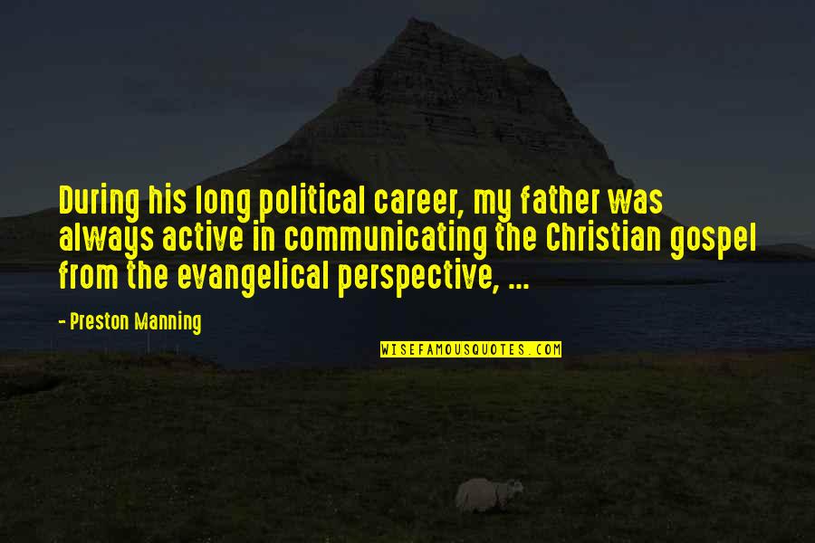 Christian Gospel Quotes By Preston Manning: During his long political career, my father was