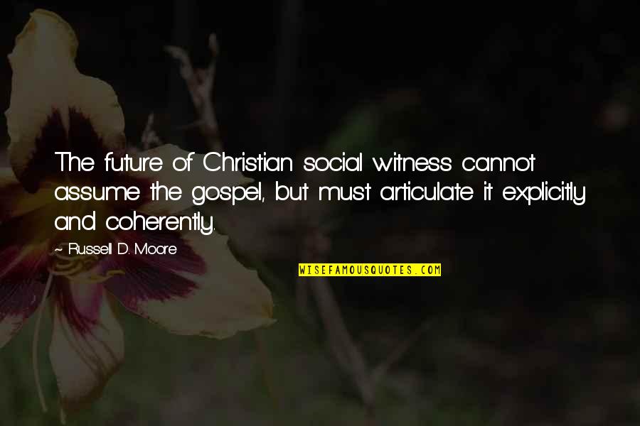 Christian Gospel Quotes By Russell D. Moore: The future of Christian social witness cannot assume