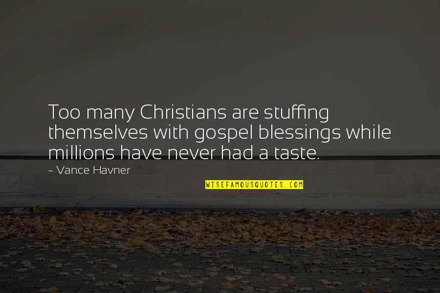 Christian Gospel Quotes By Vance Havner: Too many Christians are stuffing themselves with gospel