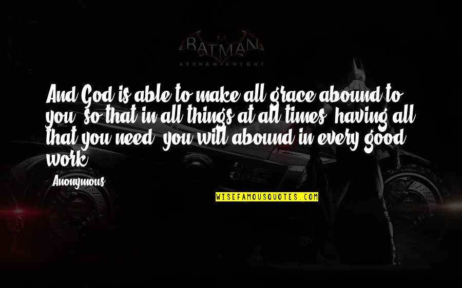 Christian Grace Quotes By Anonymous: And God is able to make all grace