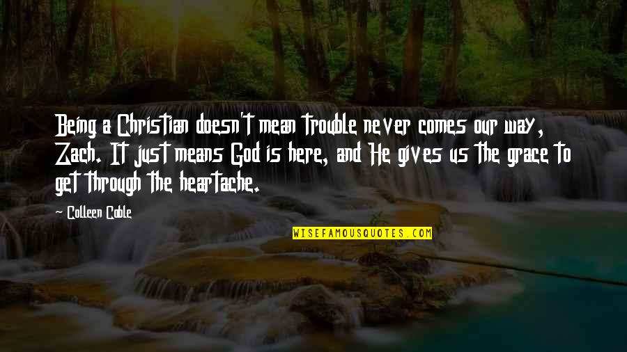 Christian Grace Quotes By Colleen Coble: Being a Christian doesn't mean trouble never comes Christian Grace Quotes By Colleen Coble: Being a Christian doesn't mean trouble never comes