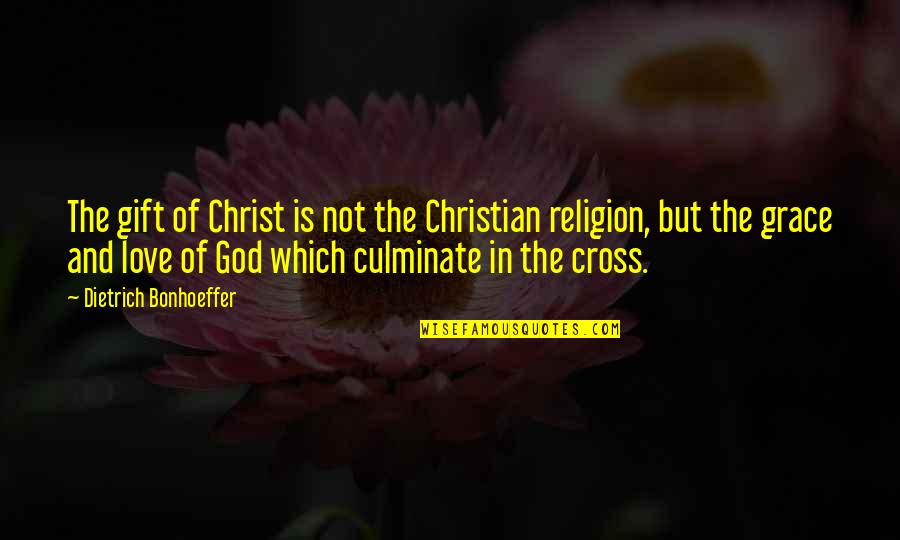 Christian Grace Quotes By Dietrich Bonhoeffer: The gift of Christ is not the Christian