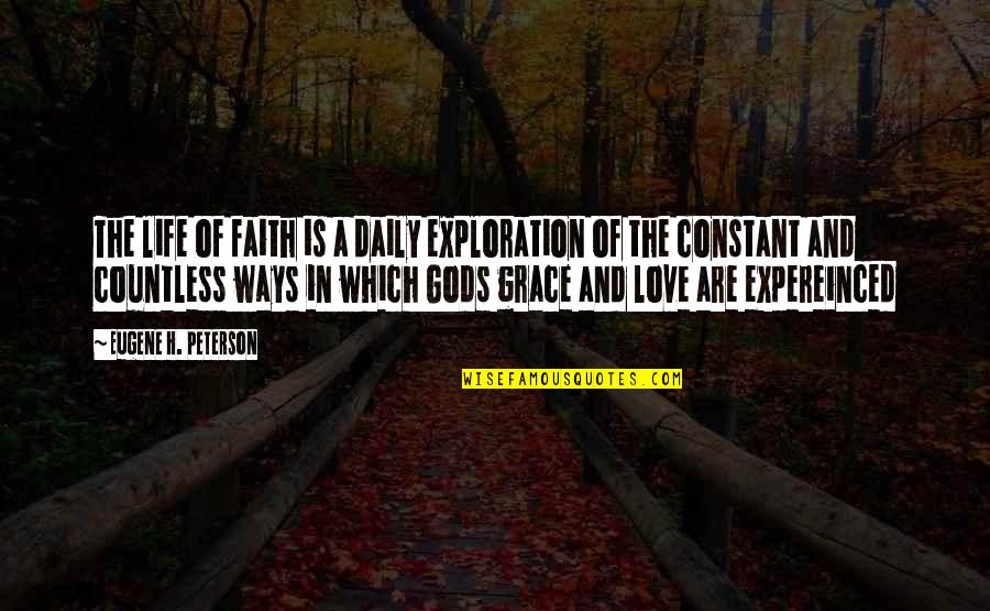 Christian Grace Quotes By Eugene H. Peterson: The life of faith is a daily exploration