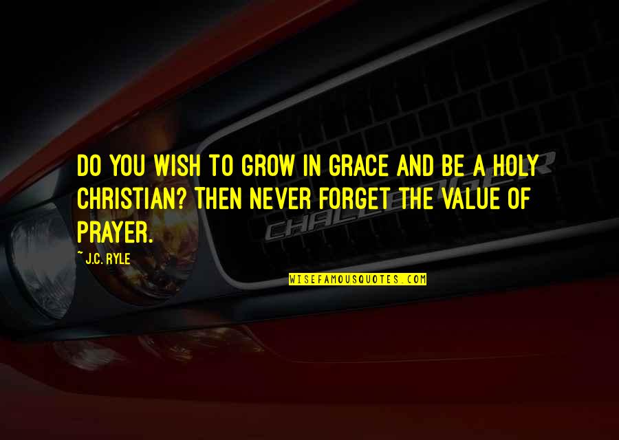 Christian Grace Quotes By J.C. Ryle: Do you wish to grow in grace and