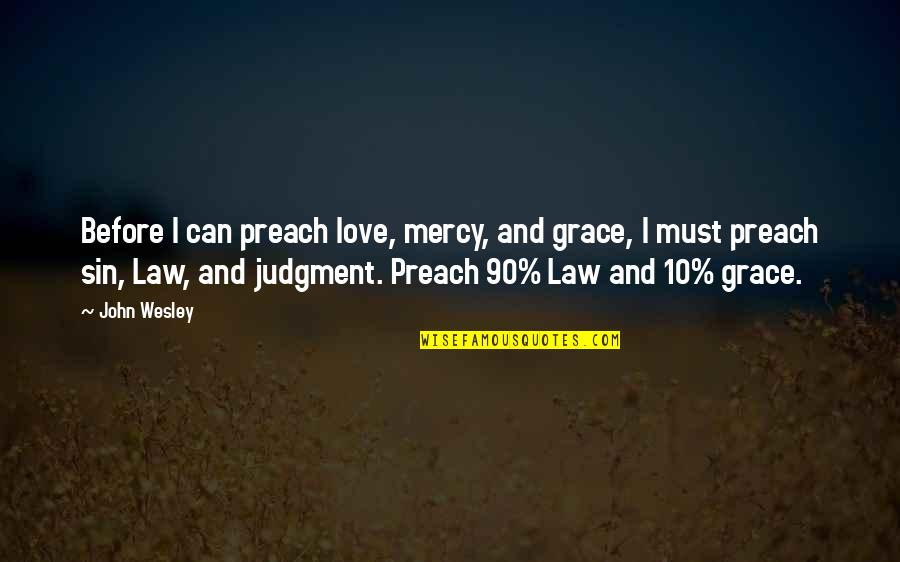 Christian Grace Quotes By John Wesley: Before I can preach love, mercy, and grace, Christian Grace Quotes By John Wesley: Before I can preach love, mercy, and grace,